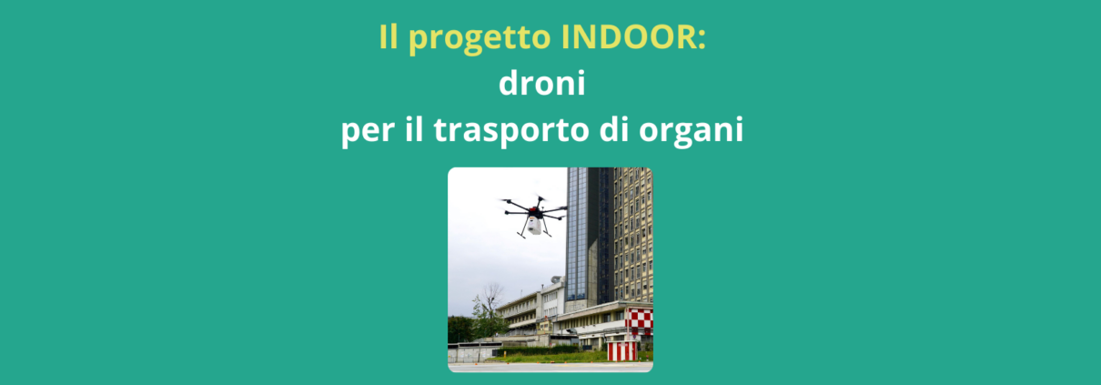 Il progetto INDOOR: nuove prospettive per il trasporto di organi grazie alla tecnologia dei droni