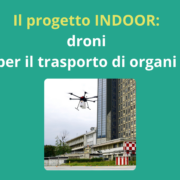 Il progetto INDOOR: nuove prospettive per il trasporto di organi grazie alla tecnologia dei droni