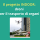 Il progetto INDOOR: nuove prospettive per il trasporto di organi grazie alla tecnologia dei droni