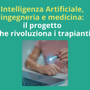 Intelligenza Artificiale, ingegneria e medicina: il progetto che rivoluziona i trapianti